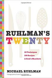 Ruhlman's Twenty: 20 Techniques 100 Recipes A Cook's Manifesto by Michael Ruhlman [0811876438, Format: EPUB]