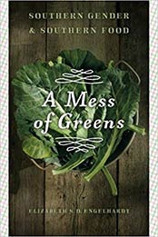 A Mess of Greens: Southern Gender and Southern Food by Elizabeth S. D. Engelhardt [0820340375, Format: PDF]
