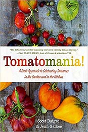 Tomatomania!: A Fresh Approach to Celebrating Tomatoes in the Garden and in the Kitchen by Scott Daigre, Jenn Garbee [1250057280, Format: EPUB]