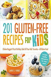 201 Gluten-Free Recipes for Kids: Chicken Nuggets! Pizza! Birthday Cake! All Your Kids' Favorites - All Gluten-Free! by Carrie S Forbes [1440570833, Format: MOBI]