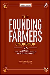 The Founding Farmers Cookbook, second edition: 100 Recipes From the Restaurant Owned by American Family Farmers by Founding Farmers, Nevin Martell [1449494188, Format: EPUB]