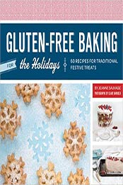 Gluten-Free Baking for the Holidays: 60 Recipes for Traditional Festive Treats by Jeanne Sauvage [1452107017, Format: PDF]
