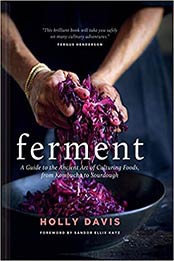 Ferment: A Guide to the Ancient Art of Culturing Foods, from Kombucha to Sourdough by Holly Davis [1452175179, Format: EPUB]