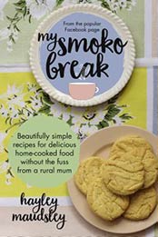 My Smoko Break: Recipes and Home Tips from an Outback Mum by Hayley Maudsley [1460711424, Format: EPUB]
