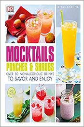 Mocktails, Punches, and Shrubs: Over 80 Nonalcoholic Drinks to Savor and Enjoy by Vikas Khanna [1465456988, Format: EPUB]