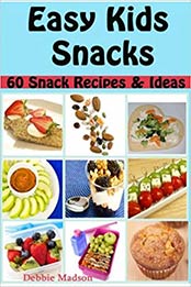 Easy Kids Snacks: 60 Snack recipes and Ideas (Family Cooking Series) (Volume 6) by Debbie Madson [1496017552, Format: EPUB]