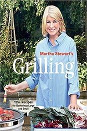 Martha Stewart's Grilling: 125+ Recipes for Gatherings Large and Small by Editors of Martha Stewart Living [1524763373, Format: EPUB]