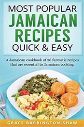 Most Popular Jamaican Recipes Quick & Easy: A Jamaican cookbook of 26 fantastic recipes that are essential to Jamaican cooking by Grace Barrington-Shaw [1535259531, Format: EPUB]