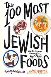 The 100 Most Jewish Foods: A Highly Debatable List by Alana Newhouse [1579659063, Format: PDF]