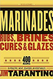 Marinades, Rubs, Brines, Cures and Glazes: 400 Recipes for Poultry, Meat, Seafood, and Vegetables by Jim Tarantino [1580086144, Format: EPUB]