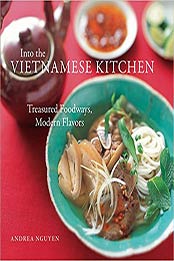 Into the Vietnamese Kitchen: Treasured Foodways, Modern Flavors by Andrea Nguyen [1580086659, Format: EPUB]