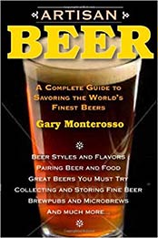 Artisan Beer: A Complete Guide to Savoring the World's Finest Beers by Gary Monterosso [1580801684, Format: EPUB]
