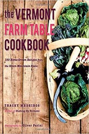 The Vermont Farm Table Cookbook: 150 Home Grown Recipes from the Green Mountain State (The Farm Table Cookbook) by Tracey Medeiros [1581571666, Format: EPUB]