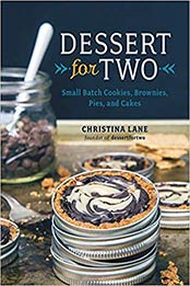 Dessert For Two: Small Batch Cookies, Brownies, Pies, and Cakes by Christina Lane [1581572840, Format: AZW3]