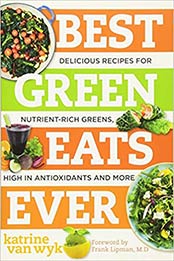 Best Green Eats Ever: Delicious Recipes for Nutrient-Rich Leafy Greens, High in Antioxidants and More (Best Ever) by Katrine Van Wyk [1581572875, Format: EPUB]