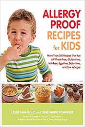Allergy Proof Recipes for Kids: More Than 150 Recipes That are All Wheat-Free, Gluten-Free, Nut-Free, Egg-Free and Low in Sugar by Leslie Hammond, Lynne Marie Rominger [1592333834, Format: PDF]