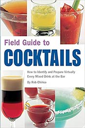 Field Guide to Cocktails: How to Identify and Prepare Virtually Every Mixed Drink at the Bar by Rob Chirico [1594740631, Format: AZW3]