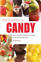 Field Guide to Candy: How to Identify and Make Virtually Every Candy Imaginable by Anita Chu [159474419X, Format: AZW3]