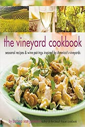 The Vineyard Cookbook: Seasonal Recipes & Wine Pairings Inspired by America's Vineyards by Barbara Scott-Goodman [1599620642, Format: PDF]