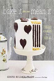 Bake It Like You Mean It: Gorgeous Cakes from Inside Out by Gesine Bullock-Prado [1617690139, Format: EPUB]