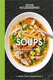 Good Housekeeping Soups: 70+ Nourishing Recipes (Good Food Guaranteed) by Good Housekeeping, Susan Westmoreland [1618372319, Format: EPUB]
