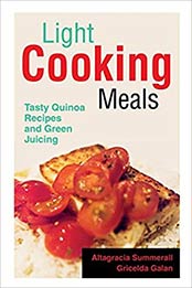 Light Cooking Meals: Tasty Quinoa Recipes and Green Juicing by Altagracia Summerall, Galan Gricelda [1630228877, Format: EPUB]