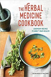 The Herbal Medicine Cookbook: Everyday Recipes to Boost Your Health by Susan Hess, Tina Sams [164152264X, Format: EPUB]