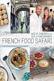 French Food Safari: A Delicious Journey into Culinary Heaven by Maeve O'Meara, Guillaume Brahimi [1742706916, Format: EPUB]