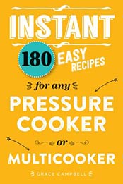 Instant: 180 easy recipes for the pressure cooker or multicooker by Grace Campbell [1760870781, Format: EPUB]