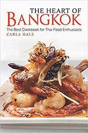 The Heart of Bangkok: The Best Cookbook for Thai Food Enthusiasts by Carla Hale [179465884X, Format: EPUB]