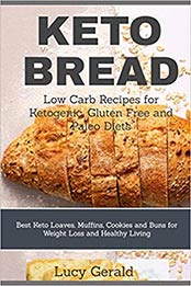 KETO BREAD: Low Carb Recipes for Ketogenic, Gluten Free and Paleo Diets: Best Keto Loaves, Muffins, Cookies and Buns for Weight Loss and Healthy Living by Lucy Gerald [1797806491, Format: EPUB]