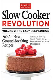 Slow Cooker Revolution Volume 2: The Easy-Prep Edition: 200 All-New, Ground-Breaking Recipes by America's Test Kitchen [1936493578, Format: EPUB]