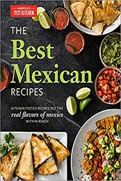 The Best Mexican Recipes: Kitchen-Tested Recipes Put the Real Flavors of Mexico Within Reach by America's Test Kitchen [1936493977, Format: EPUB]
