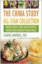 The China Study All-Star Collection: Whole Food, Plant-Based Recipes from Your Favorite Vegan Chefs by LeAnne Campbell [1939529972, Format: PDF]