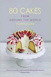 80 Cakes From Around the World by Claire Clark [9781472907424, Format: EPUB]
