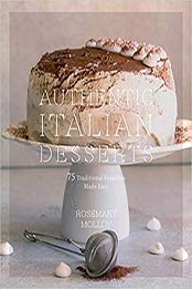 Authentic Italian Desserts: 75 Traditional Favorites Made Easy by Rosemary Molloy [9781624146435, Format: EPUB]
