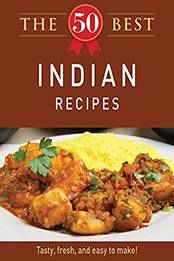 The 50 Best Indian Recipes: Tasty, fresh, and easy to make! by Adams Media [B005V225AK, Format: EPUB]