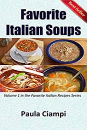Favorite Italian Soups: Volume 1 in the Favorite Italian Recipe Series (Favorite Italian Recipes) by Paula Ciampi [B007KDQF0Y, Format: EPUB]