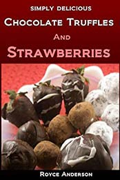 Chocolate Truffles and Strawberries: Easy, Homemade Chocolate Gifts (Simply Delicious Cookbooks Book 4) Kindle Edition by Royce Anderson [B00B7EMO16, Format: EPUB]
