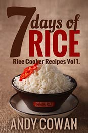 7 Days of Rice - Rice Cooker Recipes by Andy Cowan [B00C0UB3K4, Format: EPUB]