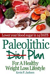 Paleolithic Diet Plan For A Healthy Weight Loss Lifestyle: Lose Weight Fast and Eat Healthier by Kevin P. Jackson [B00C2T6JNO, Format: EPUB]