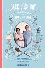 Back in the Day Bakery Made with Love: More than 100 Recipes and Make-It-Yourself Projects to Create and Share by Cheryl Day, Griffith Day [B00N2A6HL6, Format: EPUB]