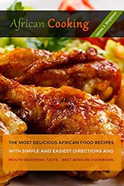 AFRICAN Cooking: The Most Delicious African Food Recipes with Simple and Easiest Directions and Mouth Watering Taste - Best African cookbook by James J. Singleton [B00OL1QXFU, Format: EPUB]