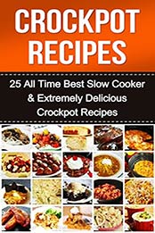 Crockpot Recipes:Crockpot Cookbook: 25 Slow Cooker, Extremely Delicious Crockpot Recipes (Crockpot Cooking, Crockpot Chicken, Crockpot Soup, Crockpot Meals, ... Freezer Meals, Crockpot, Crockpot Cookbook) by Chef Ana Williams [B00U9KJG9C, Format: EPUB]