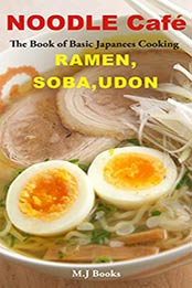 NOODLE Café RAMEN, SOBA, UDON: The Book of Basic Japanees Cooking by T.Mori [B00UO7BQSE, Format: AZW3]