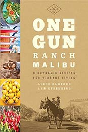 One Gun Ranch, Malibu: Biodynamic Recipes for Vibrant Living by Alice Bamford, Ann Eysenring [B0149PV6WM, Format: EPUB]