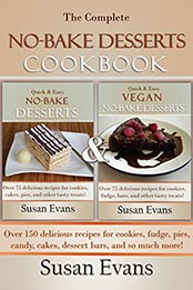 The Complete No-Bake Desserts Cookbook: Over 150 delicious recipes for cookies, fudge, pies, candy, cakes, dessert bars, and so much more! by Susan Evans [B01EMEVIXC, Format: PDF]