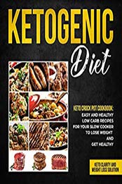Ketogenic diet - Keto Crock Pot Cookbook: Easy and Healthy Low Carb Recipes for Your Slow Cooker to Lose Weight and Get Healthy (Keto Clarity and Weight Loss Solution) by Lady Pannana, Mark Vogel, Leanne Sisson [B07DX7S19R, Format: EPUB]