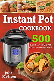 Instant Pot cookbook : 500 Quick& Easy Instant Pot Recipes For Healthy Meals by Julia Madison [B07MZ7M53C, Format: EPUB]