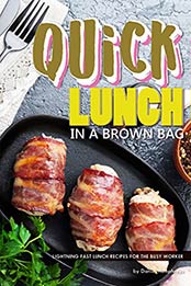 Quick Lunch in a Brown Bag: Lightning Fast Lunch Recipes for The Busy Worker by Daniel Humphreys [B07N1HGP9H, Format: AZW3]